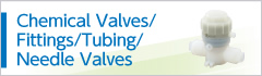 Chemical Valves/Fittings/Tubing/Needle Valves