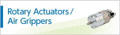 Rotary Actuators/<br/>Air Grippers